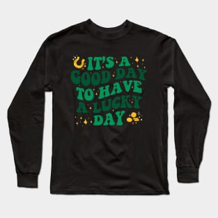 It’s A Good Day To Have A Lucky Day St Patricks Day Long Sleeve T-Shirt